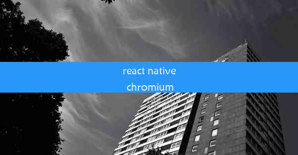 react native chromium