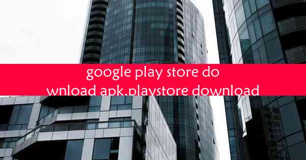 google play store download apk,playstore download