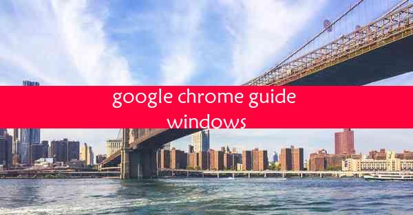 google chrome guide windows