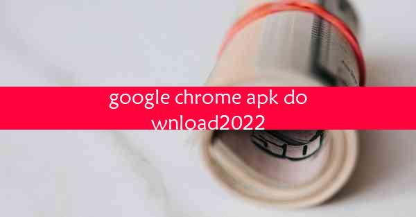 google chrome apk download2022