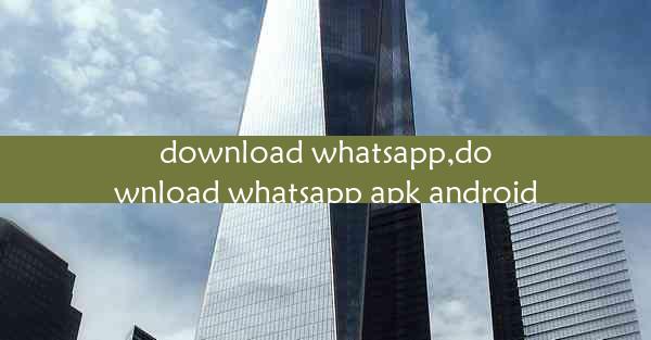 download whatsapp,download whatsapp apk android