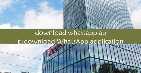 download whatsapp app;download WhatsApp application