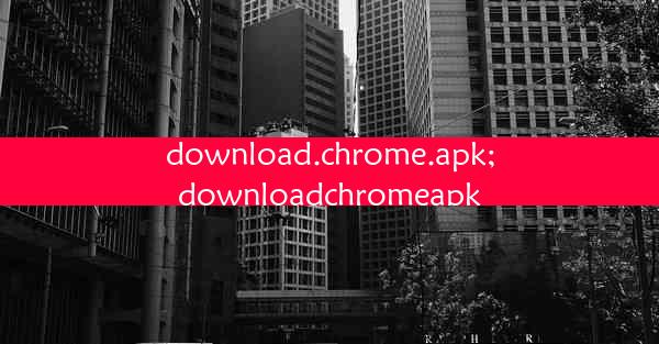 download.chrome.apk;downloadchromeapk