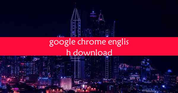 google chrome english download