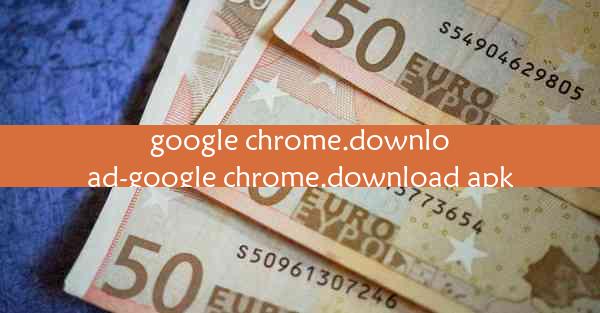 google chrome.download-google chrome.download apk