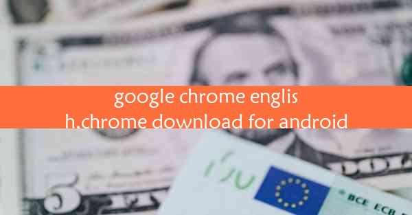 google chrome english,chrome download for android