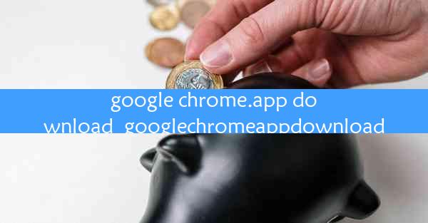 google chrome.app download_googlechromeappdownload