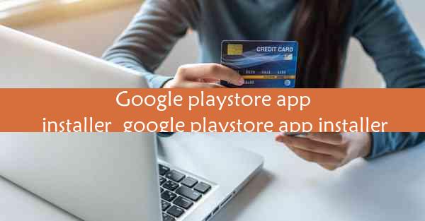 Google playstore app installer_google playstore app installe