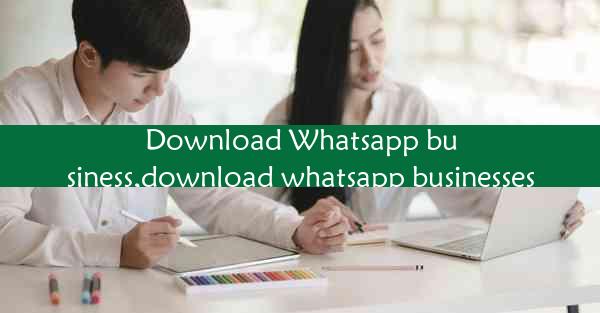 Download Whatsapp business,download whatsapp businesses