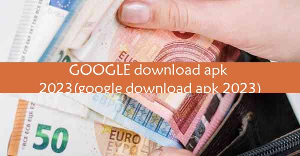 GOOGLE download apk 2023(google download apk 2023)