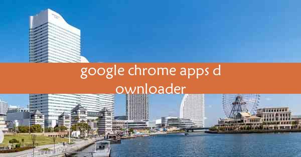 google chrome apps downloader