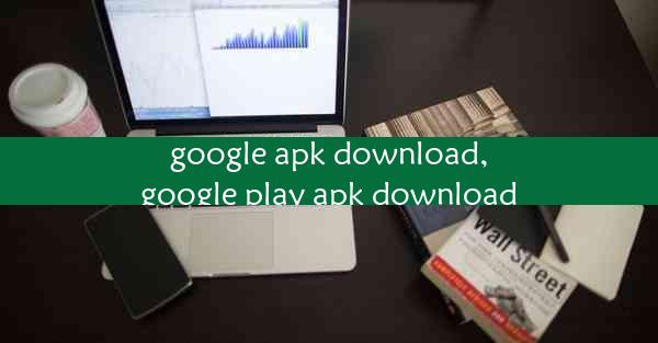 google apk download,google play apk download