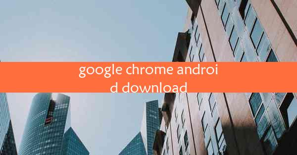 google chrome android download