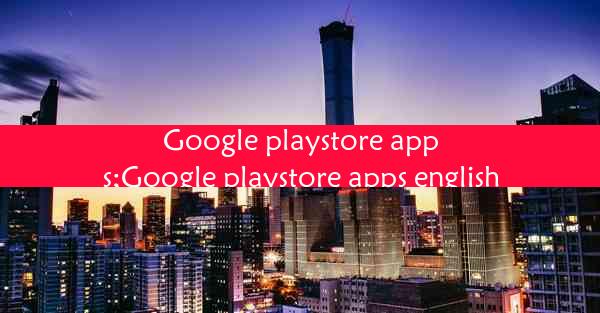 Google playstore apps;Google playstore apps english