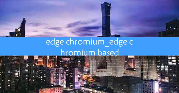 edge chromium_edge chromium based