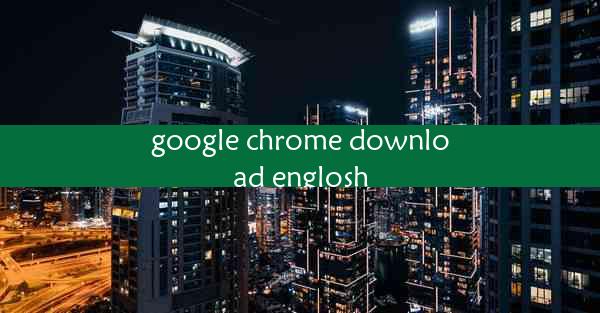 google chrome download englosh