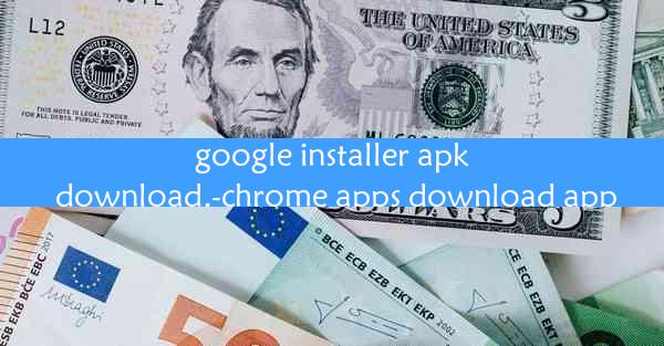 google installer apk download.-chrome apps download app